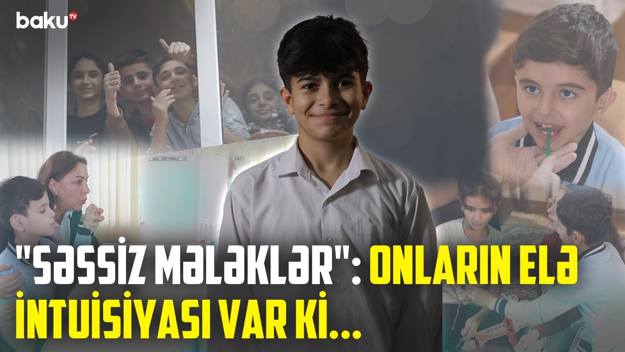 Duyğuları ilə duyan və danışan uşaqların məktəbi - VİDEO 