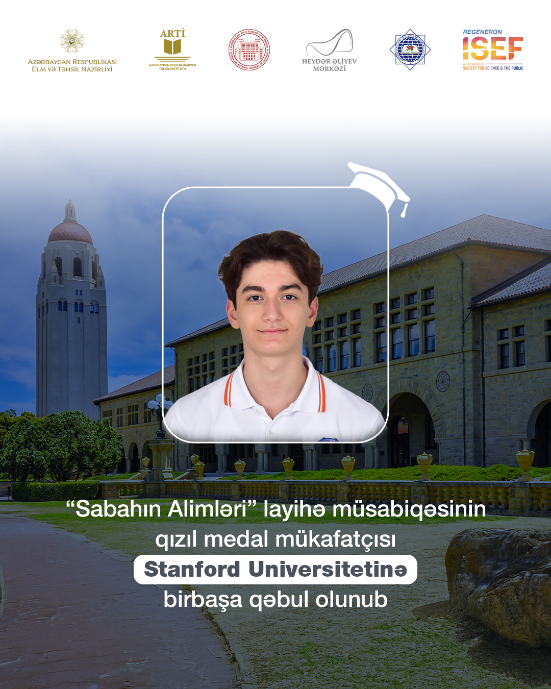 “Sabahın alimləri” müsabiqəsinin qalibi Stanford Universitetinə birbaşa qəbul olundu
