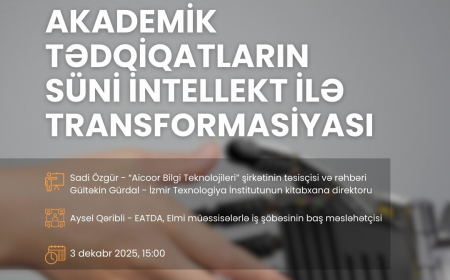 “Akademik tədqiqatların süni intellektlə transformasiyası” mövzusunda vebinar keçiriləcək 